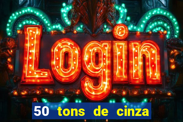 50 tons de cinza completo dublado